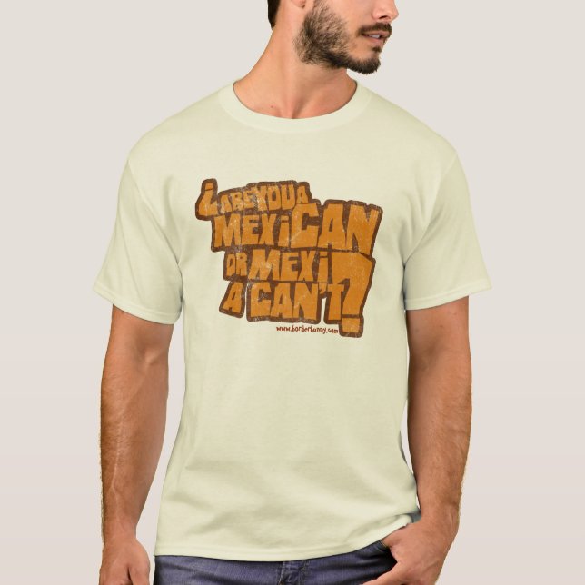Are you a MexiCAN or a MexiCAN’T? T-Shirt (Front)