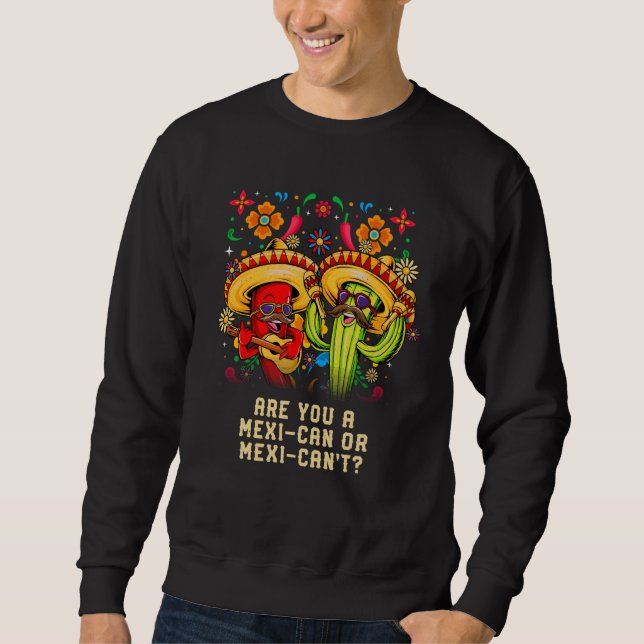Are you a Mexican or Mexicant Mexico Humor Chicano Sweatshirt (Front)