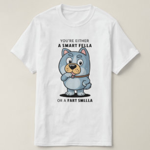 Are you a smart fella or a fart smella funny T-Shirt