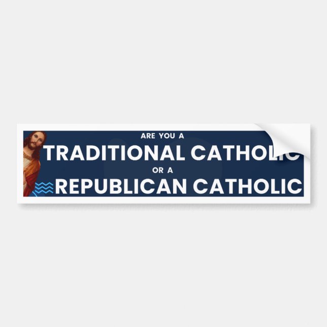 Are You a Traditional or Republican Catholic  Bumper Sticker (Front)