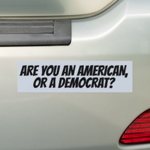 ARE YOU AN AMERICAN OR  DEMOCRAT? CONSERVATIVE  BUMPER STICKER