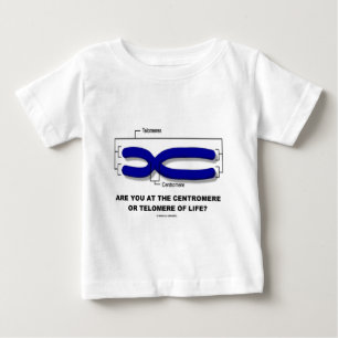 Are You At The Centromere Or Telomere Of Life? Baby T-Shirt