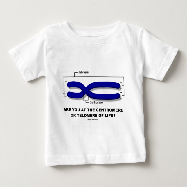 Are You At The Centromere Or Telomere Of Life? Baby T-Shirt (Front)