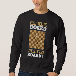 Are You Bored With My Board Chess Checkmate Fork G Sweatshirt