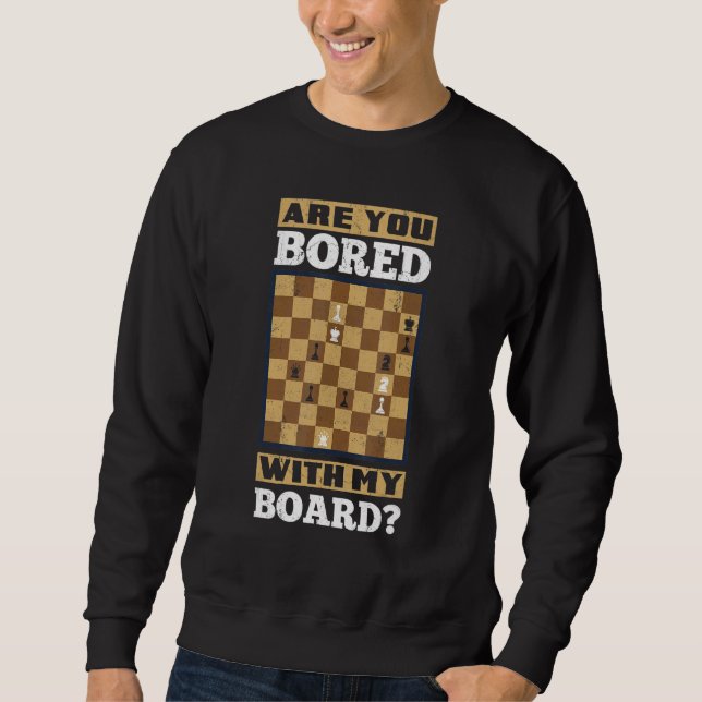 Are You Bored With My Board Chess Checkmate Fork G Sweatshirt (Front)