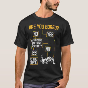 Are You Bored Wrestling Wrestle Combat Sports Wres T-Shirt