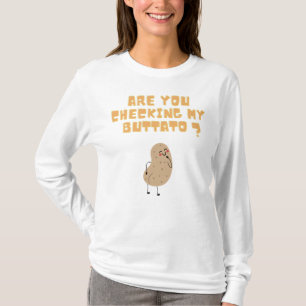 Are you checking my buttato (potato) ? T-Shirt