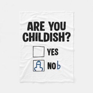 Are You Childish Yes Nob Funny Saying Quote Men Wo Fleece Blanket