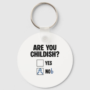 Are You Childish Yes Nob Funny Saying Quote Men Wo Key Ring
