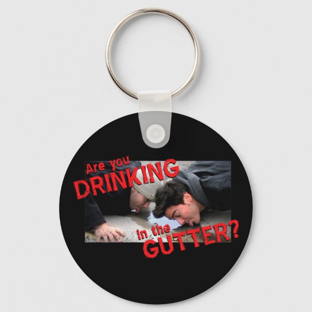 “Are You Drinking in the Gutter?” Key Ring (Front)
