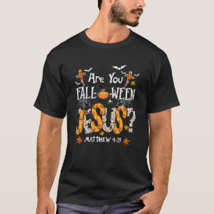ARE YOU FALL-O-WEEN JESUS HALLOWEEN JESUS FAITH Ch T-Shirt