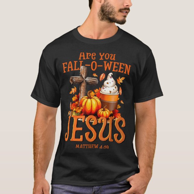 Are You Fall-o-ween Jesus Matthew 4 19 Halloween C T-Shirt (Front)