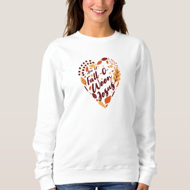 Are You Fall-O-Ween Jesus Sweatshirt (Front)