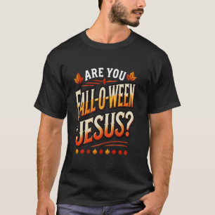 Are You Falloween Jesus Christian Fall Women Men K T-Shirt