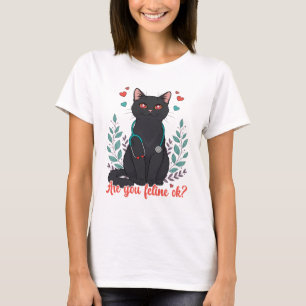 Are You Feline Ok – Cute Black Cat Veterinary Pun  T-Shirt