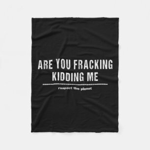 Are You Fracking Kidding Me Lng Oil Exploration En Fleece Blanket