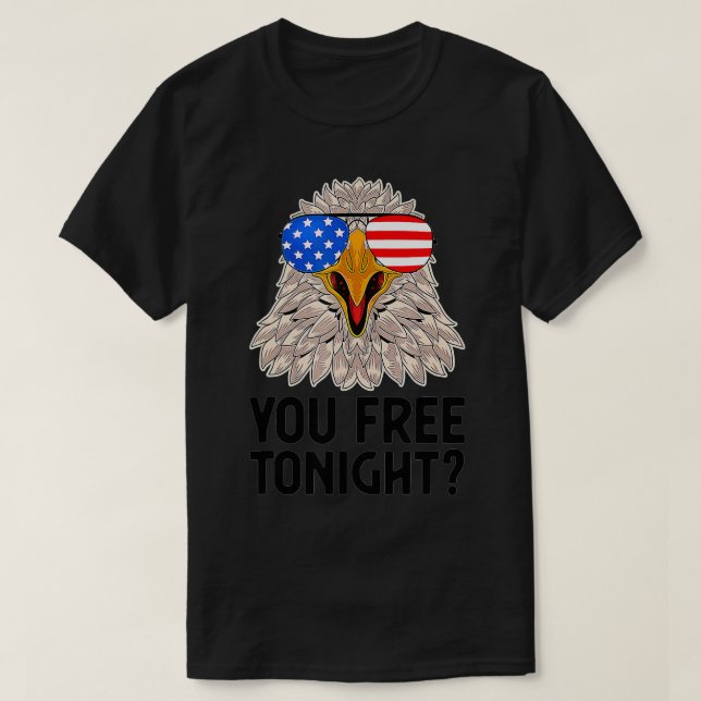 Are You Free Tonight 4th Of July American Bald Eag T-Shirt (Design Front)