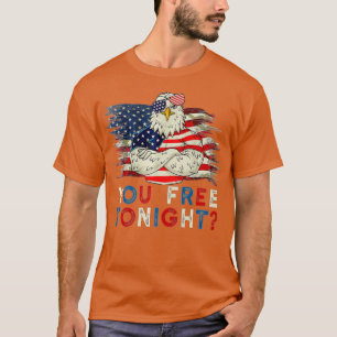 Are You Free Tonight 4th of July Independence Day T-Shirt