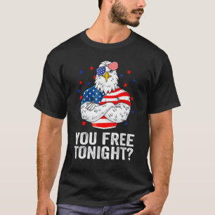 Are You Free Tonight 4th Of July Independence Day  T-Shirt