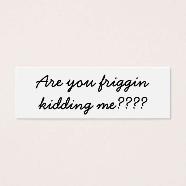 Are you frigging kidding me? (Front)