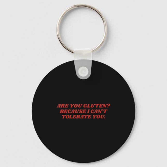 Are You Gluten Because I Can't Tolerate You Funny  Key Ring (Front)