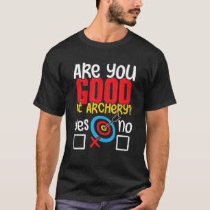 Are You Good At Archery Archer Bowman Bowhunting T T-Shirt