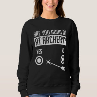 Are You Good At Archery Archer Sweatshirt