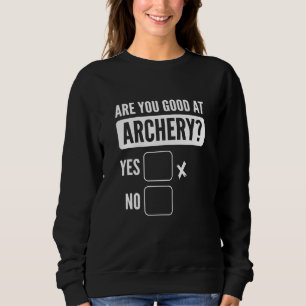 Are You Good At Archery Bowhunting Archery Sweatshirt