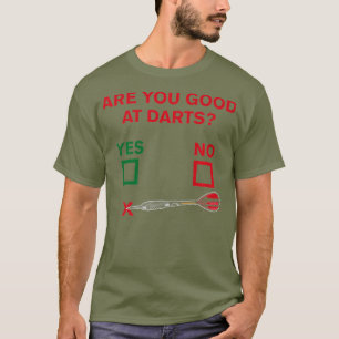 Are You Good At Darts  Funny Dart Player Gift T-Shirt