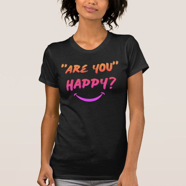 Are You Happy? Woman's t-shirt (Front)