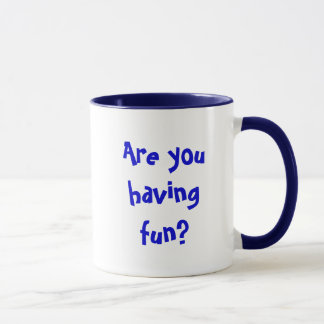 Are you having fun? mug