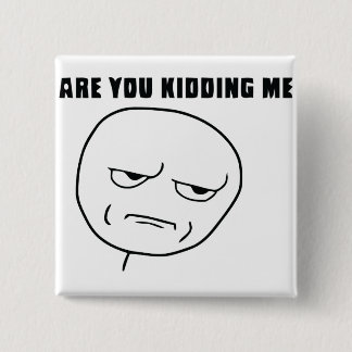 Are You Kidding Me Rage Face Meme 15 Cm Square Badge