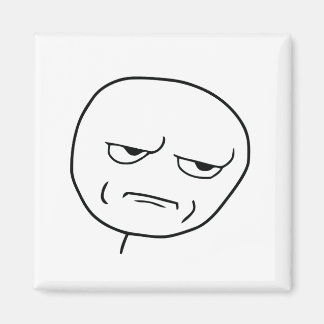 Are You Kidding Me Rage Face Meme Magnet
