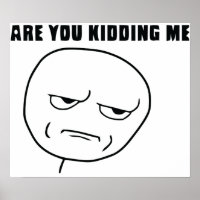 Are You Kidding Me Rage Face Meme