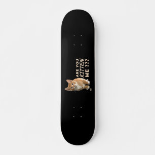 "ARE YOU KITTEN ME" funny cute cat Skateboard