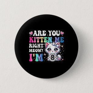Are You Kitten Me Right Meow Anime 8th Birthday Ca 6 Cm Round Badge
