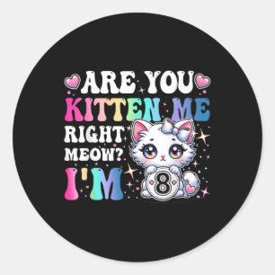 Are You Kitten Me Right Meow Anime 8th Birthday Ca Classic Round Sticker