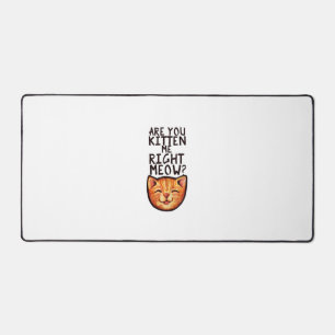 Are you kitten me right Meow Caturday Art funny or Desk Mat