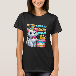 Are You Kitten Me Right Meow I'm 6 Happy Birthday  T-Shirt