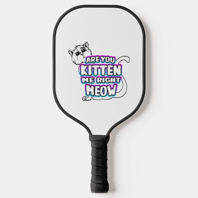 Are You Kitten Me Right Meow  Pickleball Paddle (Front)