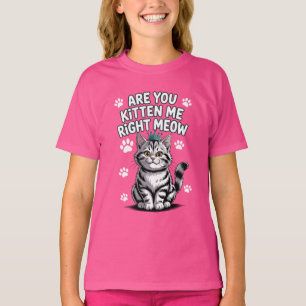 Are you kitten me right meow T-Shirt