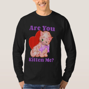 Are You Kitten Me Right Meow T Shirt Funny Cat Jok