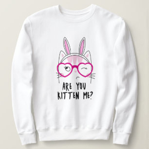 Are You Kitten Me? Sweatshirt
