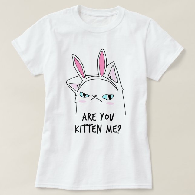 Are You Kitten Me? T-Shirt (Design Front)