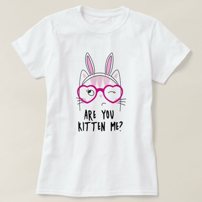 Are You Kitten Me? T-Shirt (Design Front)
