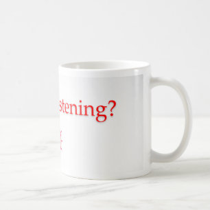 Are you listening?  mug