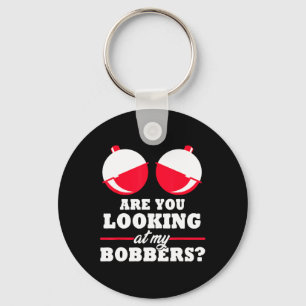 Are You Looking At My Bobbers Funny Fishing Gifts Key Ring