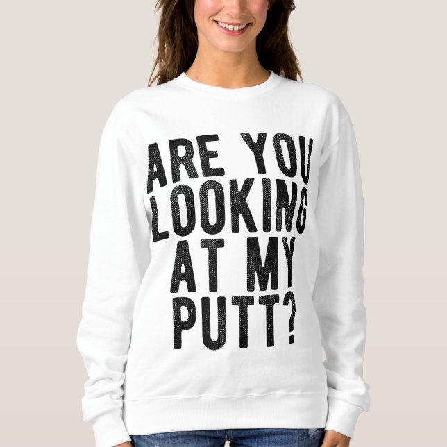 Are You Looking At My Putt Funny Golf Golfing Tee (Front)