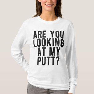 Are You Looking At My Putt Funny Golf Golfing Tee