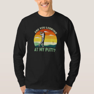 Are You Looking At My Putt Golf 1 T-Shirt